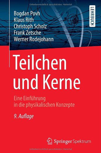 Cover for Bogdan Povh · Teilchen Und Kerne: Eine Einfuhrung in Die Physikalischen Konzepte - Springer-Lehrbuch (Paperback Book) [9th 9. Aufl. 2014 edition] (2013)