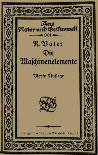 Cover for Richard Vater · Die Maschinenelemente - Aus Natur Und Geisteswelt (Paperback Book) [17th 17. Aufl. 1921 edition] (1921)