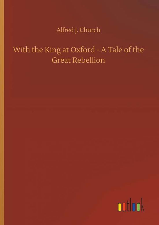 With the King at Oxford - A Tale - Church - Livros -  - 9783734039218 - 20 de setembro de 2018