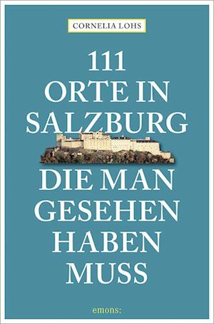 Cover for Cornelia Lohs · 111 Orte in Salzburg, die man gesehen haben muss (Bok) (2022)