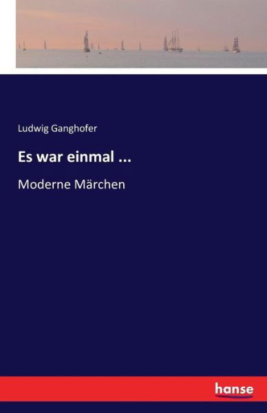 Cover for Ludwig Ganghofer · Es war einmal ...: Moderne Marchen (Paperback Book) (2016)