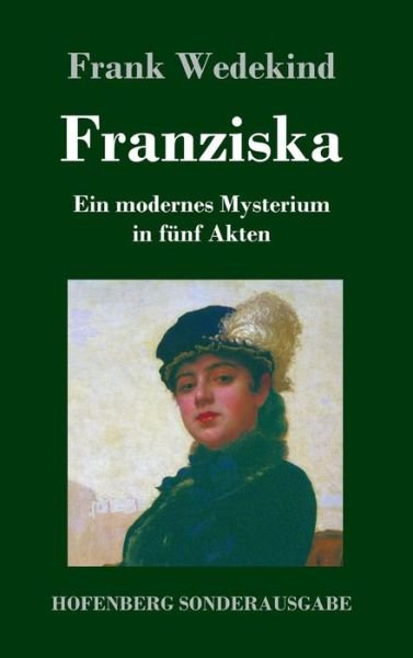 Franziska - Frank Wedekind - Książki - Hofenberg - 9783743725218 - 8 marca 2018