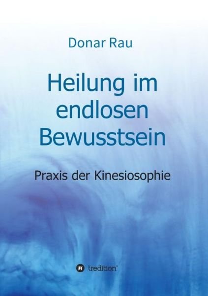 Cover for Rau · Heilung im endlosen Bewusstsein (Buch) (2017)