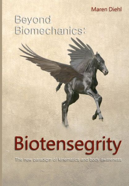 Cover for Maren Diehl · Beyond Biomechanics - Biotensegrity: The new paradigm of kinematics and body awareness (Paperback Bog) (2019)
