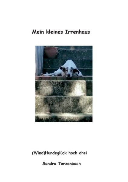 Cover for Sandra Terzenbach · Mein kleines Irrenhaus: (Wind)Hundegluck hoch drei (Paperback Book) (2020)