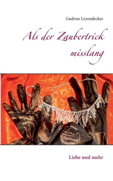 Cover for Gudrun Leyendecker · Als der Zaubertrick misslang: Liebe und mehr (Taschenbuch) (2020)