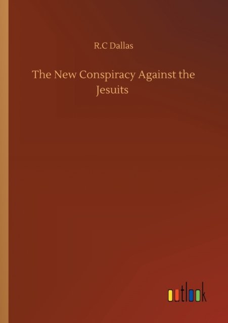 Cover for R C Dallas · The New Conspiracy Against the Jesuits (Pocketbok) (2020)
