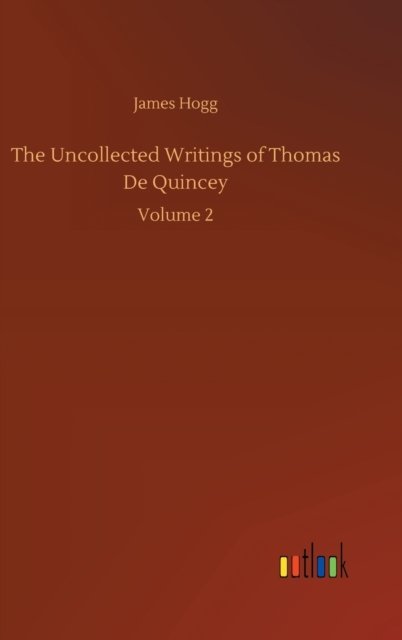 Cover for James Hogg · The Uncollected Writings of Thomas De Quincey: Volume 2 (Gebundenes Buch) (2020)