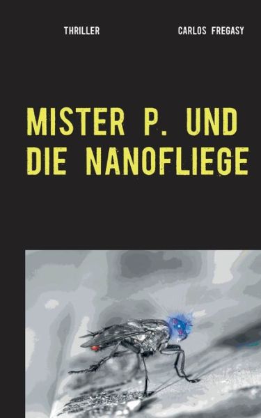 Cover for Fregasy · Mister P. und die Nanofliege (Bok) (2020)