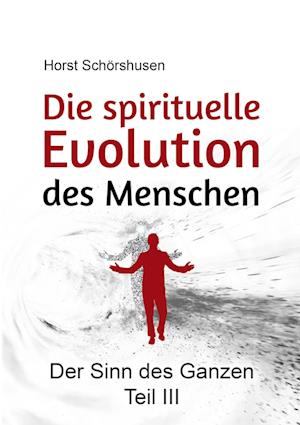 Cover for Horst Schörshusen · Die spirituelle Evolution des Menschen (Hardcover Book) (2021)