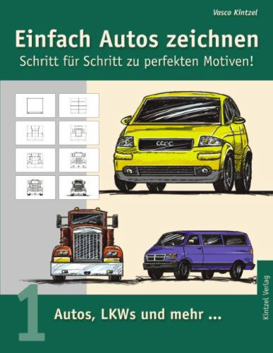 Cover for Vasco Kintzel · Einfach Autos zeichnen - Schritt fur Schritt zu perfekten Motiven!: Band 1: Autos, LKWs und mehr... (Paperback Book) [German edition] (2003)