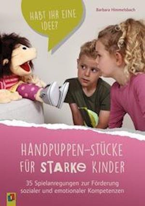 Cover for Barbara Himmelsbach · Handpuppen-Stücke für starke Kinder. 35 Spielanregungen zur Förderung sozialer und emotionaler Kompetenzen (Paperback Book) (2022)