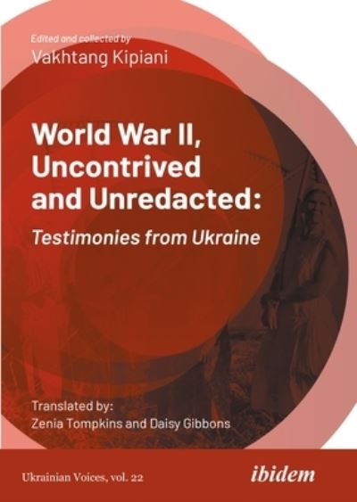 Cover for Vakhtang Kipiani · World War II, Uncontrived and Unredacted: Testimonies from Ukraine - Ukrainian Voices (Paperback Book) [New edition] (2021)