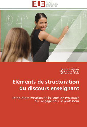 Cover for Mohammed Talbi · Eléments De Structuration Du Discours Enseignant: Outils D'optimisation De La Fonction  Proximale Du Langage Pour Le Professeur (Paperback Book) [French edition] (2018)
