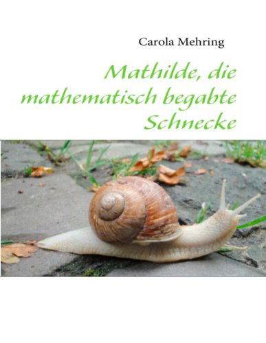 Cover for Carola Mehring · Mathilde, Die Mathematisch Begabte Schnecke (Paperback Book) [German edition] (2011)