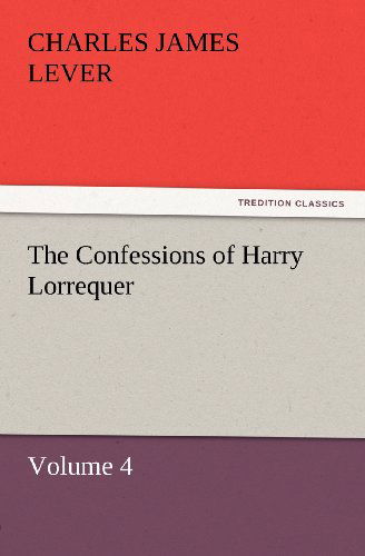 Cover for Charles James Lever · The Confessions of Harry Lorrequer: Volume 4 (Tredition Classics) (Paperback Book) (2011)