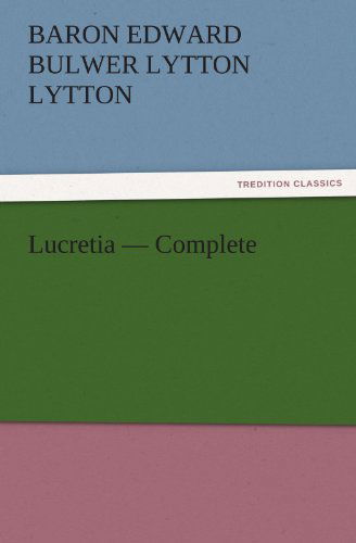Cover for Baron Edward Bulwer Lytton Lytton · Lucretia  -  Complete (Tredition Classics) (Paperback Book) (2011)
