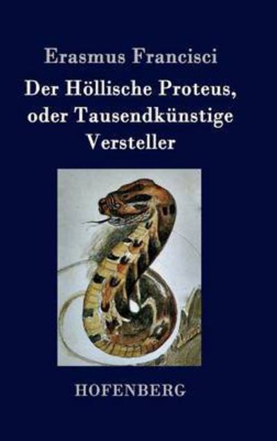 Cover for Erasmus Francisci · Der Hollische Proteus, Oder Tausendkunstige Versteller (Hardcover Book) (2015)