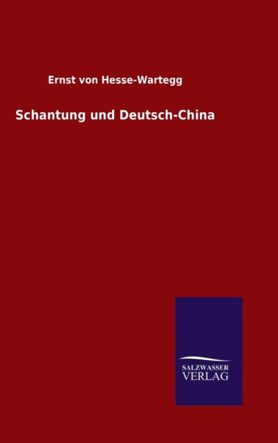 Cover for Ernst Von Hesse-Wartegg · Schantung und Deutsch-China (Gebundenes Buch) (2015)