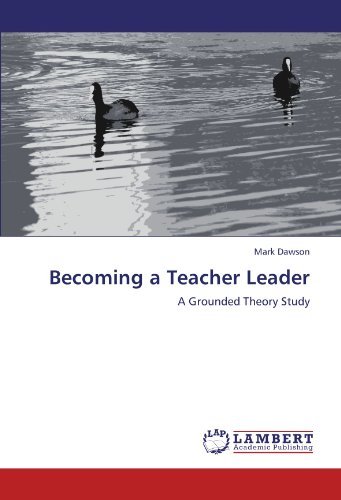 Cover for Mark Dawson · Becoming a Teacher Leader: a Grounded Theory Study (Paperback Book) (2011)