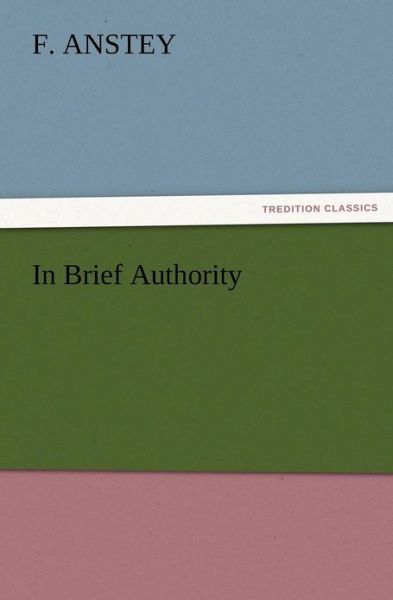 Cover for F. Anstey · In Brief Authority (Pocketbok) (2012)