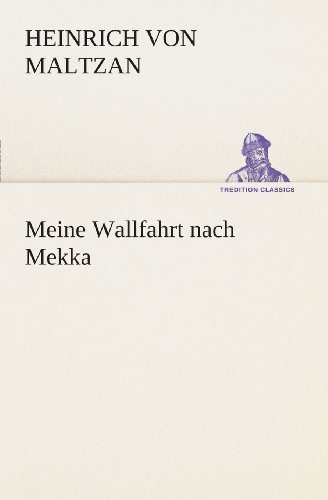 Cover for Heinrich Von Maltzan · Meine Wallfahrt Nach Mekka (Tredition Classics) (German Edition) (Paperback Book) [German edition] (2013)