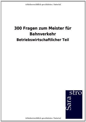 300 Fragen Zum Meister Fur Bahnverkehr - Sarastro Gmbh - Książki - Sarastro Gmbh - 9783864716218 - 7 grudnia 2012