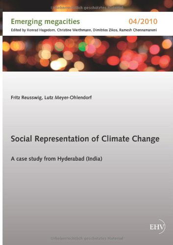 Social Representation of Climate Change: a Case Study from Hyderabad (India) (German Edition) - Fritz Reusswig - Books - Europaeischer Hochschulverlag - 9783867418218 - November 19, 2012