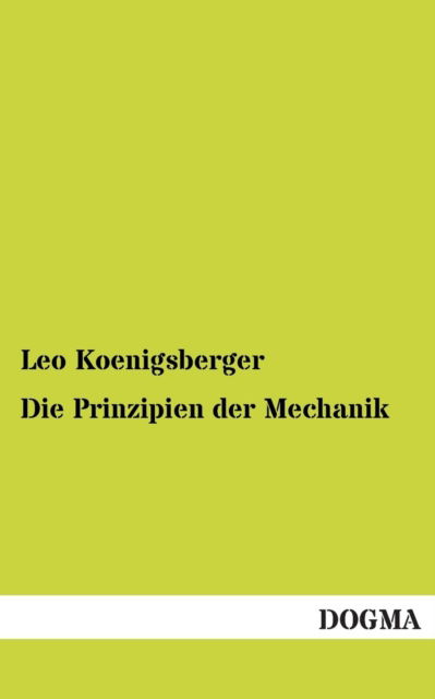 Cover for Leo Koenigsberger · Die Prinzipien Der Mechanik (Paperback Book) [German edition] (2013)