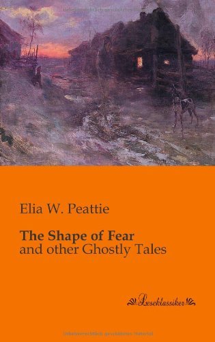 Cover for Elia W. Peattie · The Shape of Fear: and Other Ghostly Tales (Paperback Book) (2013)
