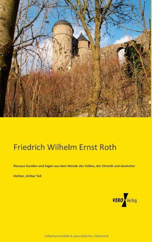 Cover for Friedrich Wilhelm Ernst Roth · Nassaus Kunden und Sagen aus dem Munde des Volkes, der Chronik und deutscher Dichter, dritter Teil (Pocketbok) [German edition] (2019)