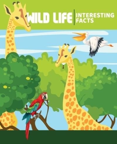 Cover for Maria Robert · WILD ANIMALS Interesting Facts: Illustrated Nature Books For Children (Paperback Book) (2021)
