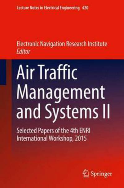 Cover for Air Traffic Management and Systems II: Selected Papers of the 4th ENRI International Workshop, 2015 - Lecture Notes in Electrical Engineering (Innbunden bok) [1st ed. 2017 edition] (2017)