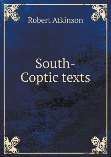 South-coptic Texts - Robert Atkinson - Books - Book on Demand Ltd. - 9785518598218 - January 25, 2013