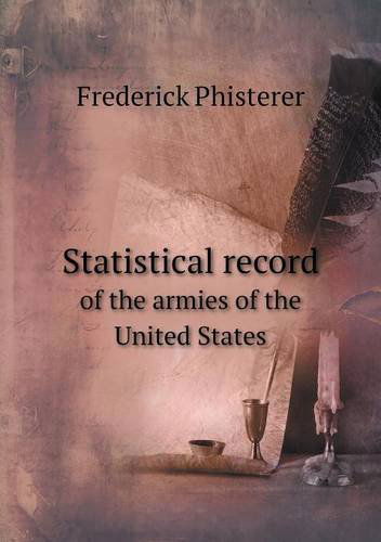 Cover for Frederick Phisterer · Statistical Record of the Armies of the United States (Paperback Book) (2013)