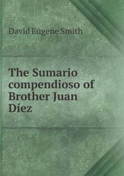 Cover for David Eugene Smith · The Sumario Compendioso of Brother Juan Diez (Paperback Book) (2015)