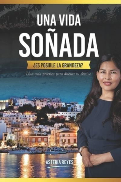 Cover for Asteria Reyes Garca · Una Vida Soada, Es Posible La Grandeza? (Pocketbok) (2022)