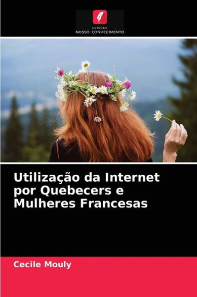 Cover for Cécile Mouly · Utilizacao da Internet por Quebecers e Mulheres Francesas (Paperback Book) (2021)