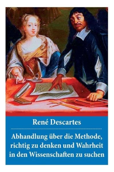 Cover for Rene Descartes · Abhandlung ber die Methode, richtig zu denken und Wahrheit in den Wissenschaften zu suchen (Taschenbuch) (2018)