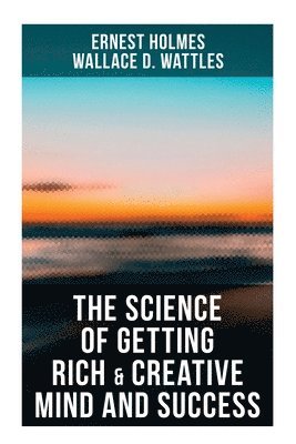 Cover for Wallace D. Wattles · Science of Getting Rich and Creative Mind and Success (Bog) (2022)