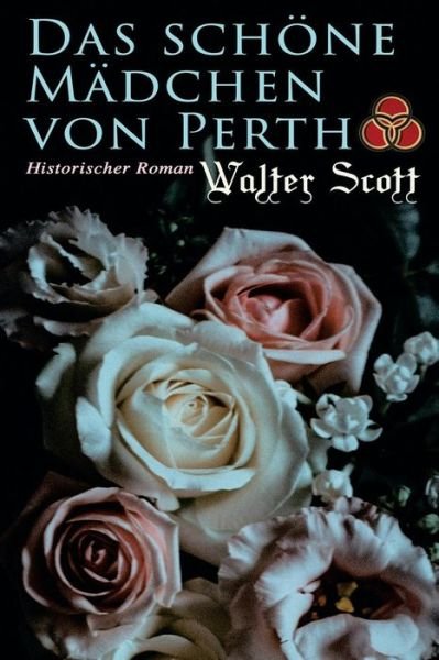 Cover for Sir Walter Scott · Das schoene Madchen von Perth (Taschenbuch) (2018)