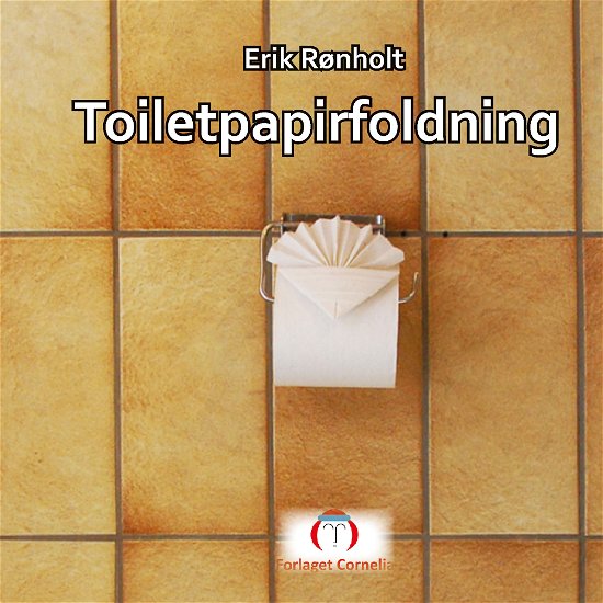 Cover for Erik Rønholt · Toiletpapirfoldning (Taschenbuch) [1. Ausgabe] [Paperback] (2013)