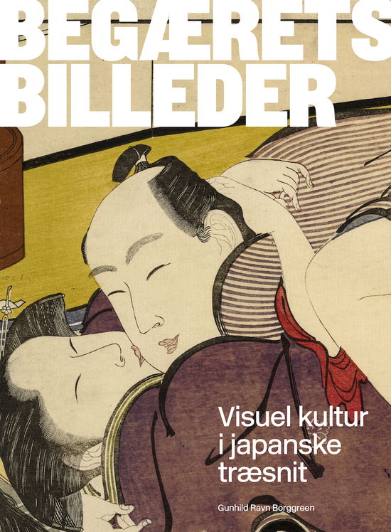 Cover for Gunhild Ravn Borggreen · Begærets billeder (Bound Book) [1st edition] (2024)