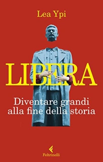 Cover for Lea Ypi · Libera. Diventare Grandi Alla Fine Della Storia (Bog)