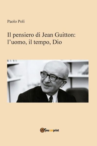 Cover for Paolo Poli · Il Pensiero Di Jean Guitton. L'uomo, Il Tempo, Dio (Book) (2019)