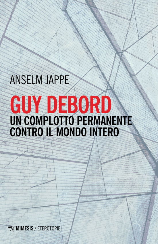 Cover for Anselm Jappe · Guy Debord. Un Complotto Permanente Contro Il Mondo Intero (Book)