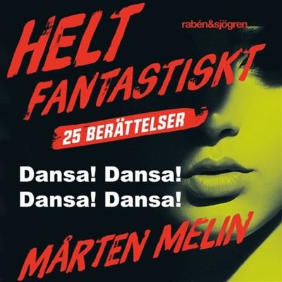 Cover for Mårten Melin · Helt fantastiskt: Dansa! Dansa! Dansa! Dansa! : en novell ur samlingen Helt fantastiskt (Audiobook (MP3)) (2019)