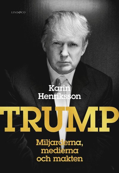 Cover for Karin Henriksson · Trump : miljarderna, medierna och makten (Bound Book) (2017)