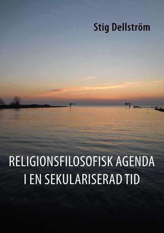 Cover for Stig Dellström · Religionsfilosofisk agenda i en sekulariserad tid (Paperback Book) (2016)