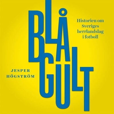 Cover for Jesper Högström · Blågult. Historien om Sveriges herrlandslag i fotboll (Hörbok (MP3)) (2018)